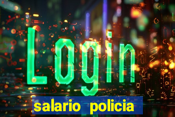 salario policia civil ba